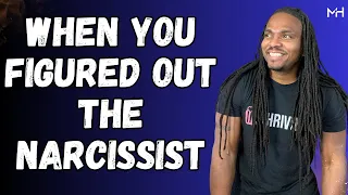 What happens when you FIGURE OUT a narcissist