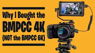 Why I Bought the BMPCC 4K (NOT the BMPCC 6K)