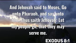 Exodus 8:1: And Jehovah said to Moses, Go unto Pharaoh, and sa...
