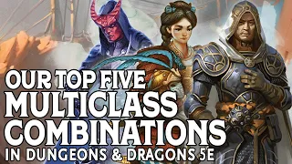 Our Top 5 Multiclass Combinations in Dungeons & Dragons 5e