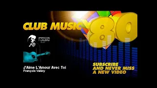 François Valéry - J'Aime L'Amour Avec Toi - ClubMusic80s