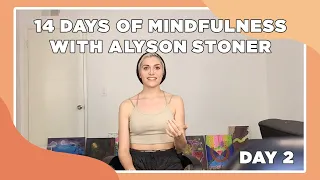 14 Days of Mindfulness with Alyson Stoner: Media and Creativity | DAY 2