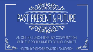 Past, Present & Future: An Online Live Conversation with the Peoria Unified School District