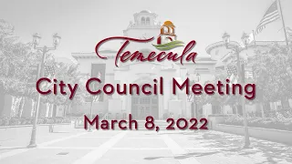 Temecula City Council Meeting - March 8, 2022