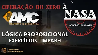 OPERAÇÃO DO ZERO À NASA AMC: Lógica Proposicional focado na IMPARH. Prof. Rafael Cardoso.