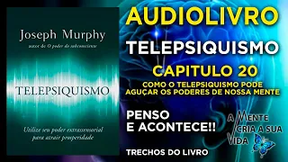 TELEPSIQUISMO - CAPITULO 20 - FINAL - JOSEPH MURPHY - AUDIOBOOK - AUDIOLIVRO