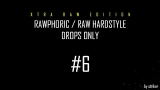 Xtra Raw Edition / Rawphoric / Raw Hardstyle - Drops Only - StrikerJumper / Mix #6