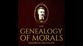 The Genealogy of Morals - The Complete Work - Friedrich Wilhelm Nietzsche - Full Audiobook