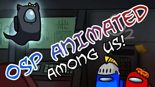 OSP ANIMATED: Among Us!