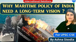 Why Maritime policy of India need a long-term vision ? | International Relations for UPSC CSE