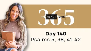 Day 140 Psalms 5, 38, 41-42 | Daily One Year Bible Study | Audio Bible Reading with Commentary