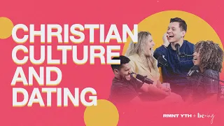 CHRISTIAN, CULTURE AND DATING | RMNT YTH + be.ing