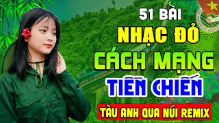 MỞ LOA HẾT CỠ - 51 Bài Nhạc Đỏ Remix Sôi Động Bốc Lửa Cực Hay➤Lk Nhạc Cách Mạng Tiền Chiến Hào Hùng