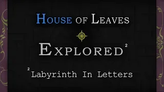 House of Leaves: Explored - Labyrinth in Letters [II]