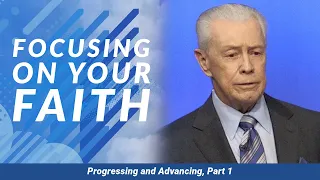 Focusing On Your Faith - Progressing and Advancing, Part 1