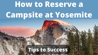 How to Reserve a Campsite at Yosemite | Tips to Success | Watch How We Did It !!