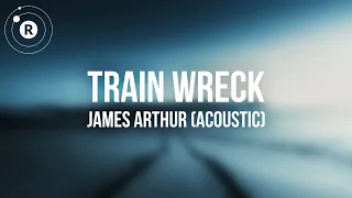 James Arthur - Train Wreck (Acoustic) Lyrics
