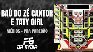 Baú do Zé Cantor e Taty Girl pra Paredão - Médios FG DA MIDIA