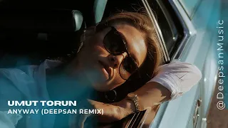 Umut Torun - Anyway (Deepsan Remix)