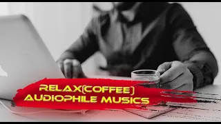 Relax(Coffee) Audiophile Musics