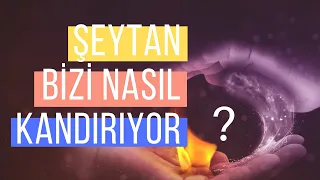 Şeytan Bizi Son Nefeste Nasıl Kandırıyor?