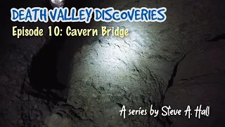 Cavern Bridge: Death Valley Discoveries Ep. 10