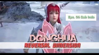 Donghua Reversal Dimension Season#1 Eps. 06 Sub. Indo