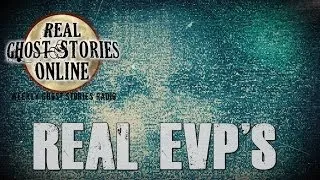 Real Ghost Stories: Real EVP's (Electronic Voice Phenomenon)