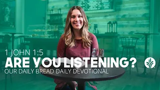 Are You Listening? | 1 John 1:5 | Our Daily Bread Video Devotional