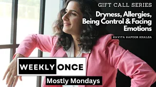Weekly Once - Dryness, Allergies, Being Control and Facing Emotions - Kavita Kapoor Khalsa
