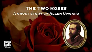 The Two Roses | A Ghost Story by Allen Upward | A Bitesized Audio Production