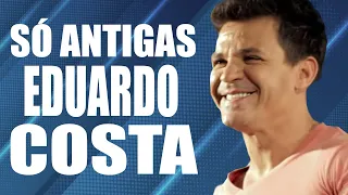 Romanticas Eduardo Costa Antigas 🎼 Eduardo Costa as 20 Melhores 2024