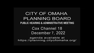 City of Omaha Planning Board Public Hearing and Administrative meeting December 7, 2022