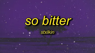 Stxlkin - so bitter (Lyrics)