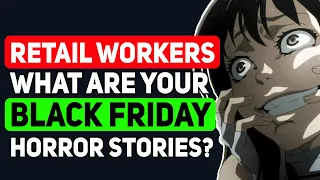 Retail Workers, What's Your BLACK FRIDAY Horror Story? - Reddit Podcast