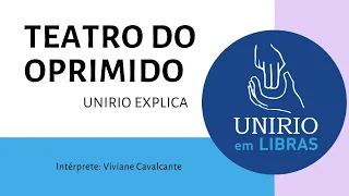 Teatro do Oprimido | Unirio Explica em Libras