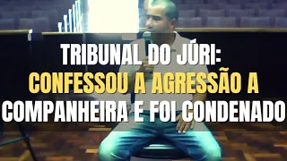 🔴Tribunal do Juri: Confessou agressão à mulher e foi condenado