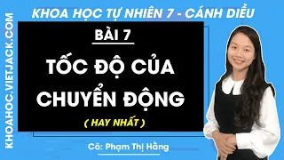 Khoa học tự nhiên 7 - Cánh diều | Bài 7: Tốc độ của chuyển động - Giải KHTN 7 - Cô Hằng (HAY NHẤT)