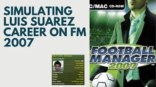 What Happens When You Simulate Luis Suárez Career on Football Manager 2007?