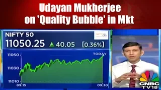 Udayan Mukherjee on 'Quality Bubble' in the Market | CNBC TV18