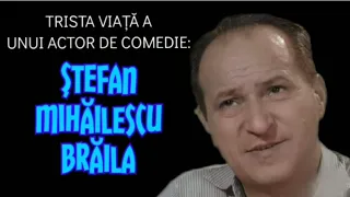 Trista viață a unui actor de comedie: ȘTEFAN MIHĂILESCU BRĂILA