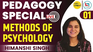 Pedagogy Special Batch - What is Psychology? Methods of Psychology by Himanshi Singh