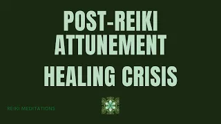 Post Reiki Attunement Meditation | Reduce the Healing Crisis