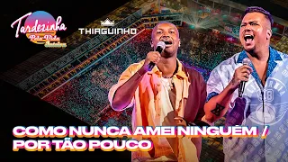 Thiaguinho & Sorriso Maroto - Como Nunca Amei Ninguém / Por Tão Pouco - Tardezinha Pela Vida Inteira