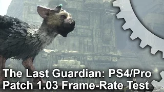 The Last Guardian: Patch 1.03 PS4 vs PS4 Pro Frame-Rate Test