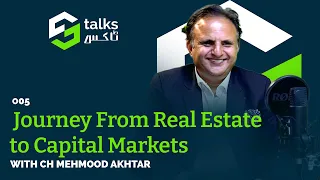 Ep#5 | Journey from Real Estate to Capital Markets ft Ch  Mehmood Akhtar