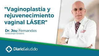 "Vaginoplastia y rejuvenecimiento vaginal LÁSER.”  Dr. Jou Fernandes