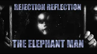 THE ELEPHANT MAN "Rejection reflection" film analysis