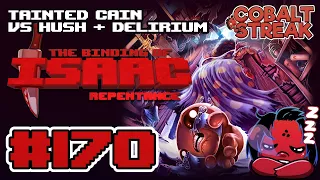 REPENTANCE FINAL DLC #170 - Tainted Cain vs Hush + Delirium [The Binding of Isaac: Repentance]