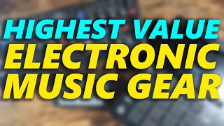 Highest Value Electronic Music Gear (In My Opinion)